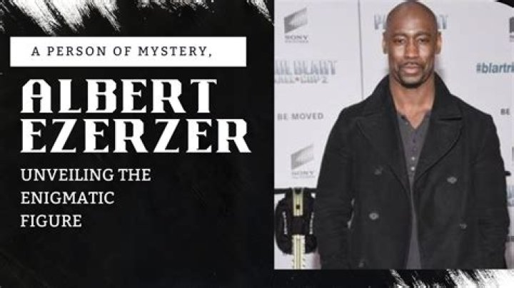 Albert Ezerzer: Unveiling the Life, Achievements, and Legacy of a Visionary Leader