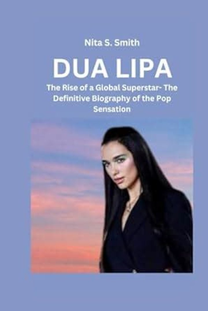 Dua Lipa: The Rise of a Global Pop Sensation