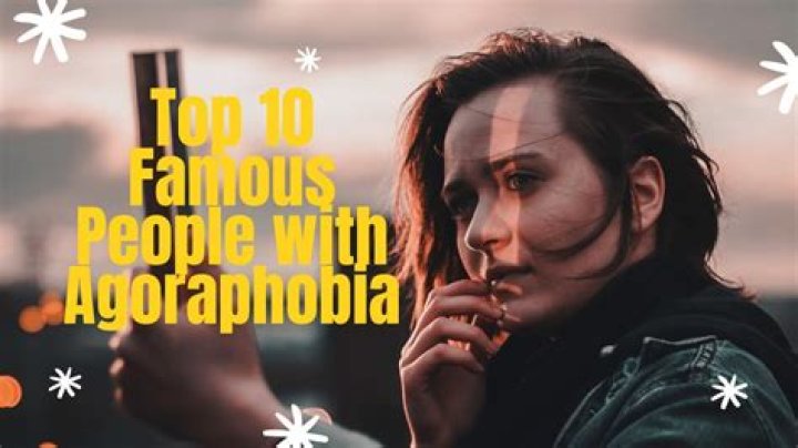 Famous People With Agoraphobia: Exploring Their Lives and Challenges