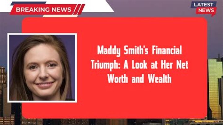 Maddy Smith's Financial Journey: Unveiling Her Net Worth